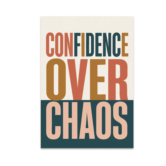 Confidence Over Chaos - Motivational Wall Art - 13x19 Poster Print