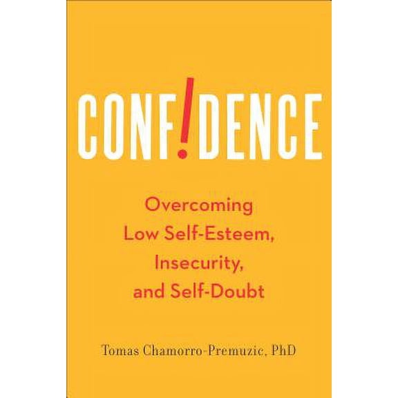 Pre-Owned Confidence: Overcoming Low Self-Esteem, Insecurity, and Self-Doubt, Chamorro-Premuzic Ph.D., Tomas