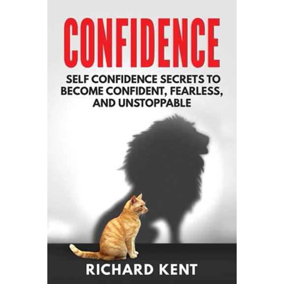 Confidence: Self Confidence Secrets to Become Confident, Fearless, and Unstoppable