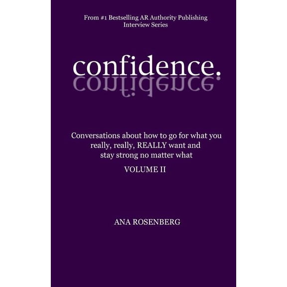 Confidence: Volume II - How To Go For What You Really, Really, REALLY Want And Stay Strong No Matter What