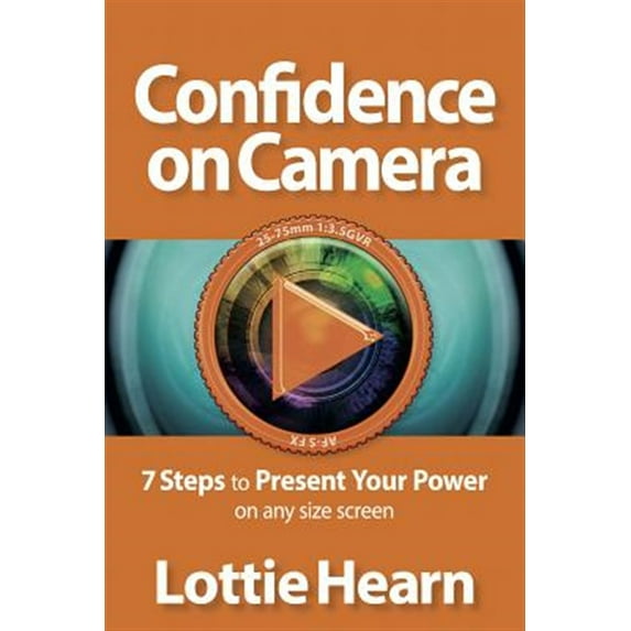 Confidence on Camera: 7 Steps to Present Your Power on Any Size Screen (Paperback)