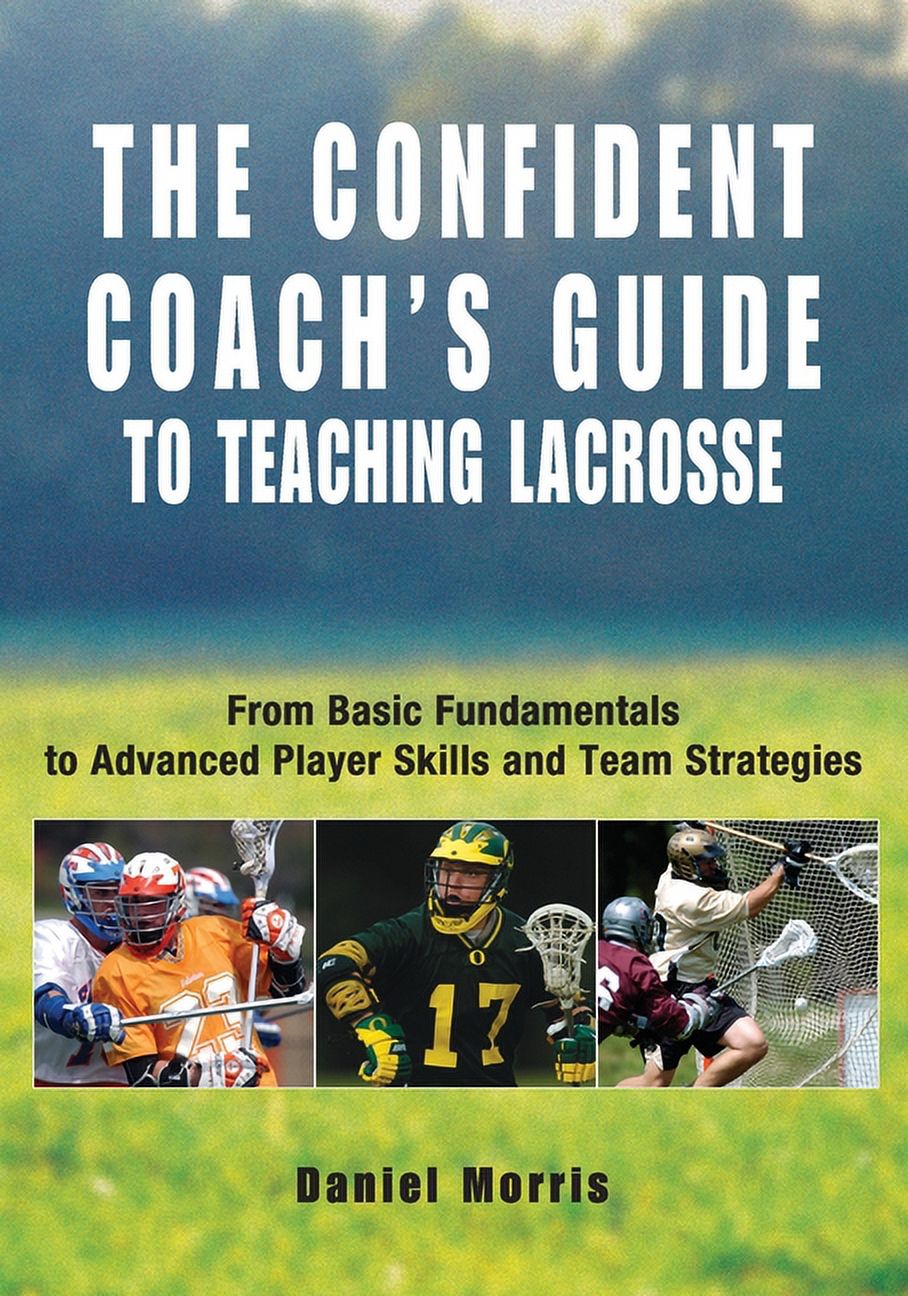 Confident Coach: Confident Coach's Guide to Teaching Lacrosse : From Basic Fundamentals To Advanced Player Skills And Team Strategies (Paperback) - image 1 of 1