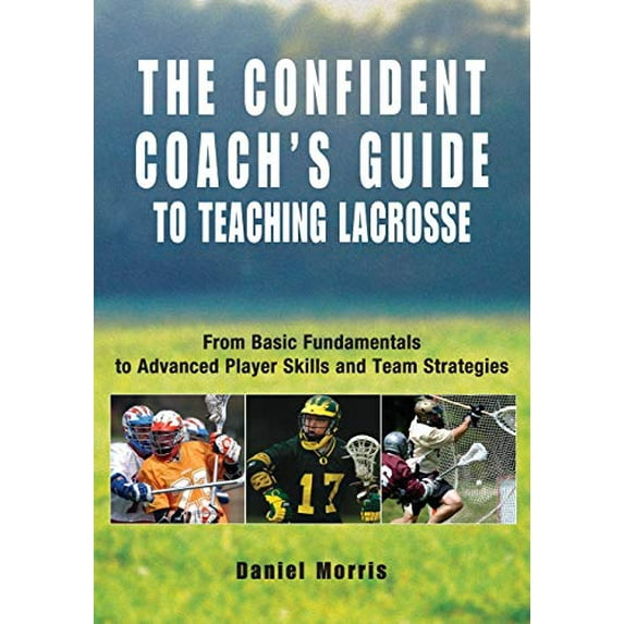 Pre-Owned Confident Coach's Guide to Teaching Lacrosse: From Basic Fundamentals To Advanced Player Skills And Team Strategies Paperback