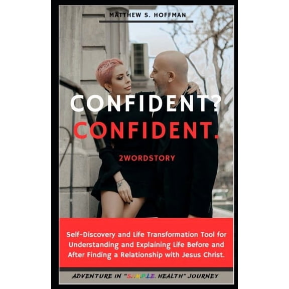 Confident? Confident. 2WordStory: elf-discovery and Life Transformation Tool for Understanding and Explaining Life Befor, (Paperback)