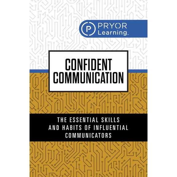 Confident Communication: The Essential Skills and Habits of Influential Communicators, (Paperback)