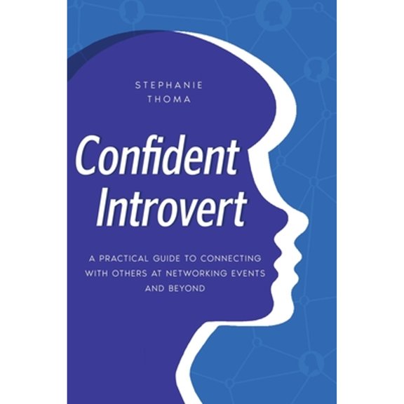 Pre-Owned Confident Introvert: A Practical Guide to Connecting with Others at Networking Events and Beyond (Paperback) by Stephanie Thoma