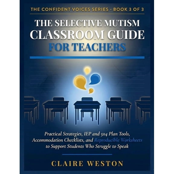 The Confident Voices The Selective Mutism Classroom Guide for Teachers: Practical Strategies, IEP and 504 Plan Tools, Accommodation Checklist, (Paperback)