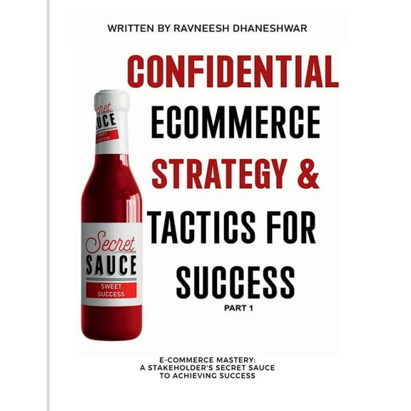 Confidential Ecommerce Strategy and Tactics for Success - Part 1: E-commerce Mastery: Stakeholder's secret sauce to, (Paperback)