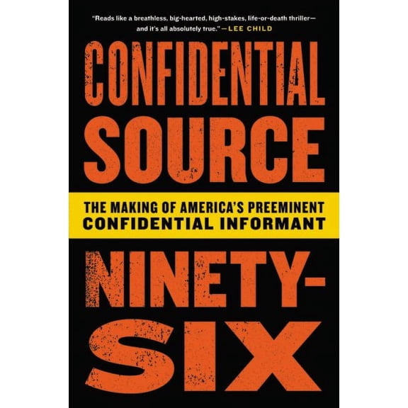 Confidential Source Ninety-Six : The Making of America's Preeminent Confidential Informant (Hardcover)