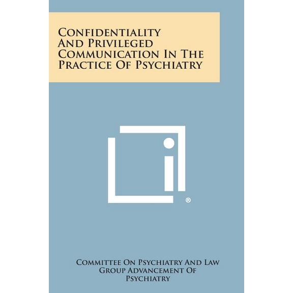 Confidentiality and Privileged Communication in the Practice of Psychiatry