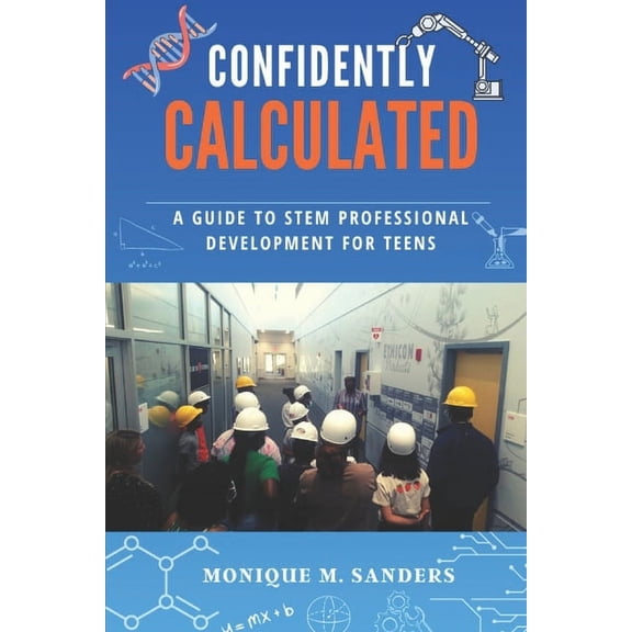 Confidently Calculated: A Guide to STEM Profesional Development for Teens (Paperback)