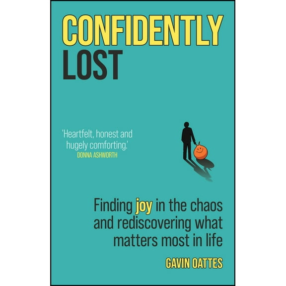 Confidently Lost: Finding Joy in the Chaos and Rediscovering What Matters Most in Life, (Paperback)
