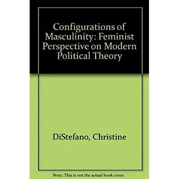 Pre-Owned Configurations of Masculinity : A Feminist Perspective on Modern Political Theory 9780801425349 Used