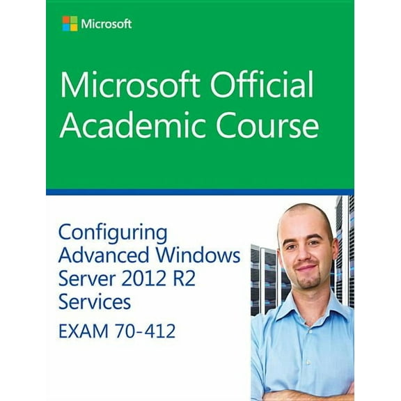 Microsoft Official Academic Course: 70-412 Configuring Advanced Windows Server 2012 Services R2 (Paperback)