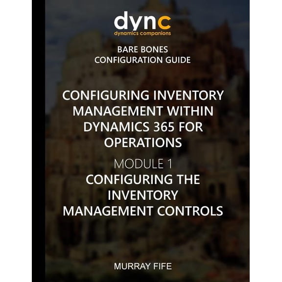 Configuring Inventory Management Within Dynamics 365 for Finance and Operations : Module 1: Configuring the Inventory Management Controls