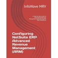 thumbnail image 1 of Netsuite Erp Configurations Configuring NetSuite ERP Advanced Revenue Management (ARM): A Step-by-Step Guide to Automating Revenue Recognition and E, Book 5, (Paperback), 1 of 1