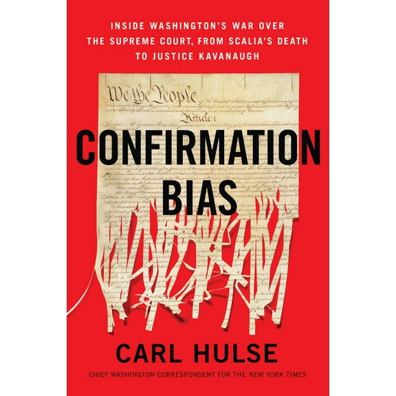 Confirmation Bias: Inside Washington's War Over the Supreme Court, from Scalia's Death to Justice Kavanaugh, (Paperback)