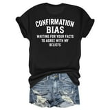 Confirmation Bias Psychology Sarcastic Ironic Joke Quote T Shirt Confirmation Bias Psychology Sarcastic Ironic Joke Quote T Shirt