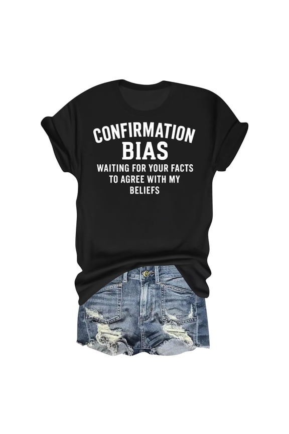 Confirmation Bias Psychology Sarcastic Ironic Joke Quote T-Shirt – Witty Humor – Casual Wear for Adults