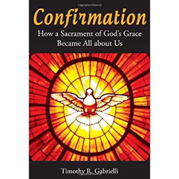 Pre-Owned Confirmation: How a Sacrament of God's Grace Became All about Us (Paperback) 0814635229 9780814635223