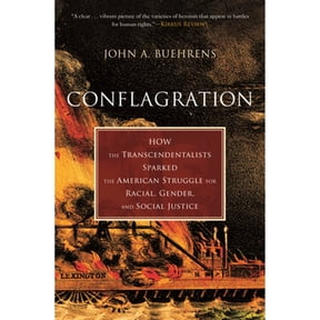 Pre-Owned Conflagration: How the Transcendentalists Sparked the American Struggle for Racial, Gender, and Social Justice (Paperback) 0807002119 9780807002117