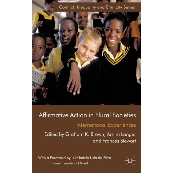 Conflict, Inequality and Ethnicity Affirmative Action in Plural Societies: International Experiences, (Hardcover)