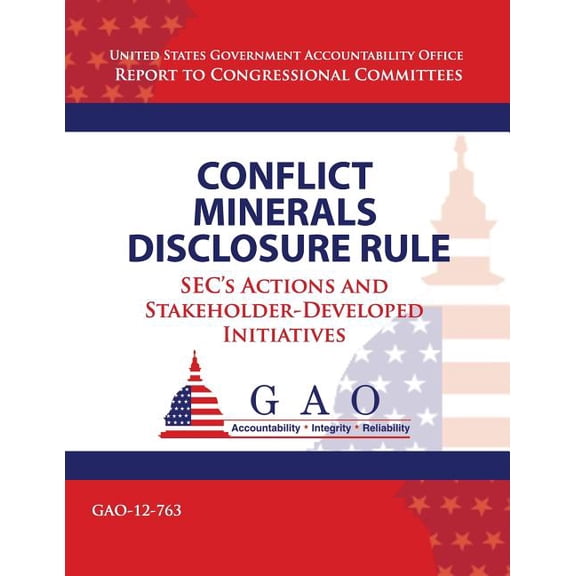 Conflict Minerals Disclosure Rule: SEC's Actions and Stakeholder-Developed Initiatives, (Paperback)
