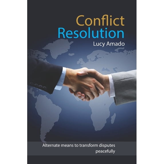 Conflict Resolution: Alternate means to transform disputes peacefully, (Paperback)