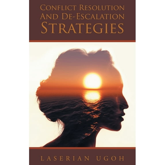 Conflict Resolution And De-Escalation Strategies, (Paperback)