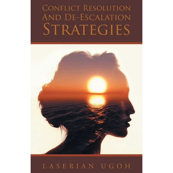 Conflict Resolution And De-Escalation Strategies, (Paperback)