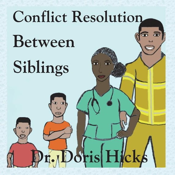 Conflict Resolution Between Siblings Paperback 1986507637 9781986507639 Dr Doris L Hicks