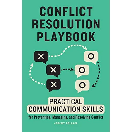 Pre-Owned Conflict Resolution Playbook: Practical Communication Skills for Preventing Managing and Resolving Conflict (Paperback) 1647399521 9781647399528