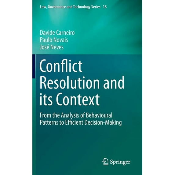 Conflict Resolution and its Context: From the Analysis of Behavioural Patterns to Efficient Decision-Making (Law, Governance and Technology Series)
