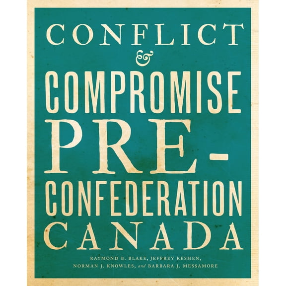 Pre-Owned Conflict and Compromise: Pre-Confederation Canada (Paperback) 1442635533 9781442635531
