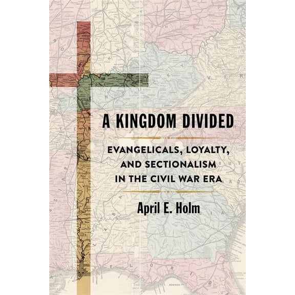 Conflicting Worlds: New Dimensions of th A Kingdom Divided: Evangelicals, Loyalty, and Sectionalism in the Civil War Era, (Hardcover)