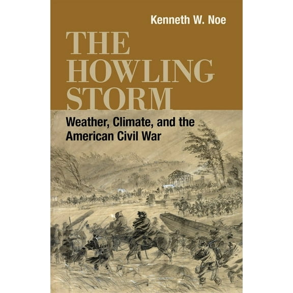 Conflicting Worlds: New Dimensions of th The Howling Storm: Weather, Climate, and the American Civil War, (Paperback)