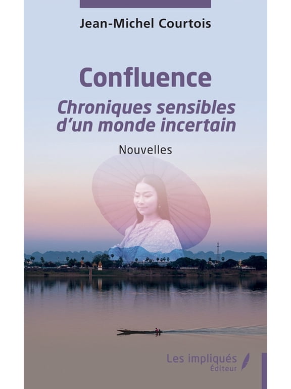 Confluence: Chroniques sensibles d'un monde incertain - Nouvelles, (Paperback)