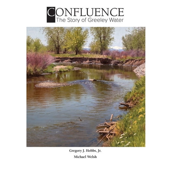 Confluence: The Story of Greeley Water, (Hardcover)