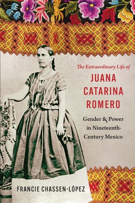 Confluencias The Extraordinary Life of Juana Catarina Romero: Gender and Power in Nineteenth-Century Mexico, (Paperback)