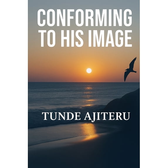 Conform To His Image: Conforming To The Image Of The Son, (Paperback)