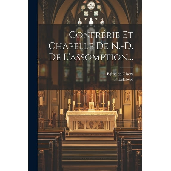 Confrérie Et Chapelle De N.-d. De L'assomption... (Paperback)