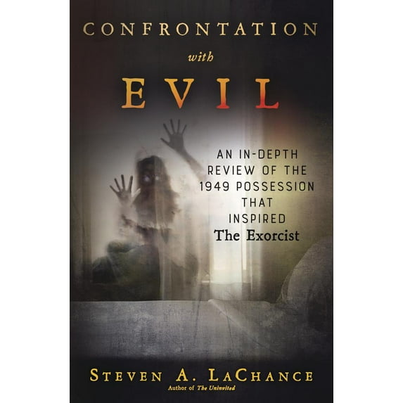 Confrontation with Evil : An In-Depth Review of the 1949 Possession That Inspired the Exorcist