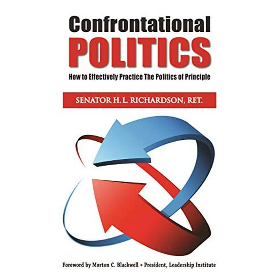 Pre-Owned Confrontational Politics: How to Effectively Practice the Politics of Principle (Paperback) 0988297698 9780988297692