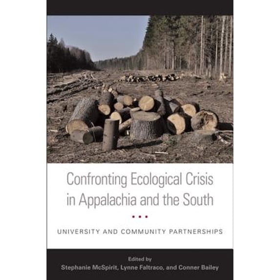 Pre-Owned Confronting Ecological Crisis in Appalachia and the South : University and Community Partnerships (Hardcover) 9780813136196