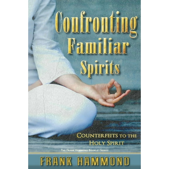 Confronting Familiar Spirits: Counterfeits to the Holy Spirit, (Paperback)