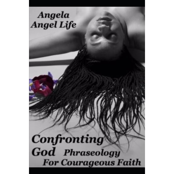 Confronting God: Phraseology for Courageous Faith Paperback