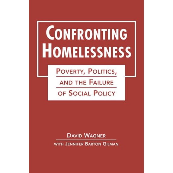 Pre-Owned Confronting Homelessness: Poverty, Politics, and the Failure of Social Policy (Social Problems, Social Constructions), 9781626373914, 1626373914, Paperback, Reprint edition