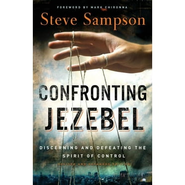 Confronting Jezebel: Discerning and Defeating the Spirit of Control, (Paperback)