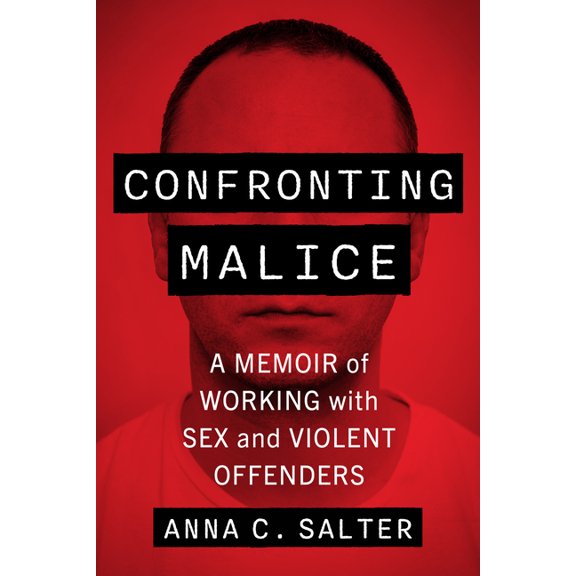 Confronting Malice: A Memoir of Working with Sex and Violent Offenders, (Paperback)