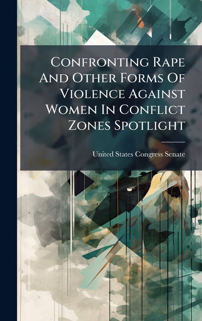 Confronting Rape And Other Forms Of Violence Against Women In Conflict ...